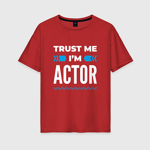 Женская футболка оверсайз Trust me Im actor / Красный – фото 1