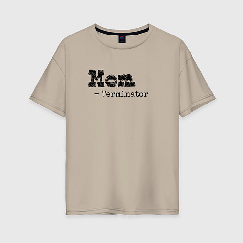 Женская футболка оверсайз Мама это Терминатор / Миндальный – фото 1