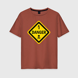 Женская футболка оверсайз Знак - опасно для жизни