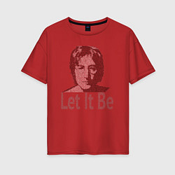 Футболка оверсайз женская Портрет Джона Леннона и текст песни Let It Be, цвет: красный