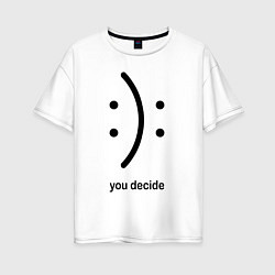 Футболка оверсайз женская Уou decide, sad or cheerful, цвет: белый