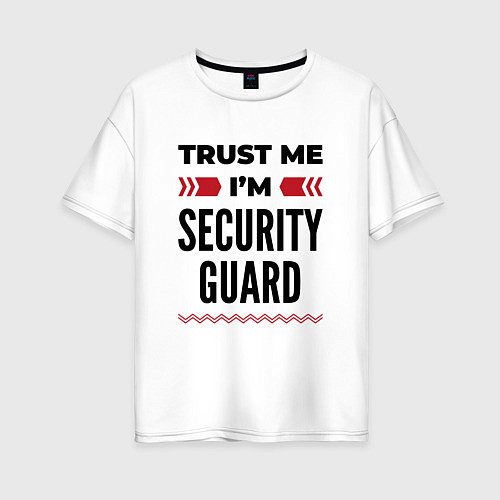 Женская футболка оверсайз Trust me - Im security guard / Белый – фото 1