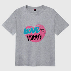 Футболка оверсайз женская Love You Mommy, цвет: меланж