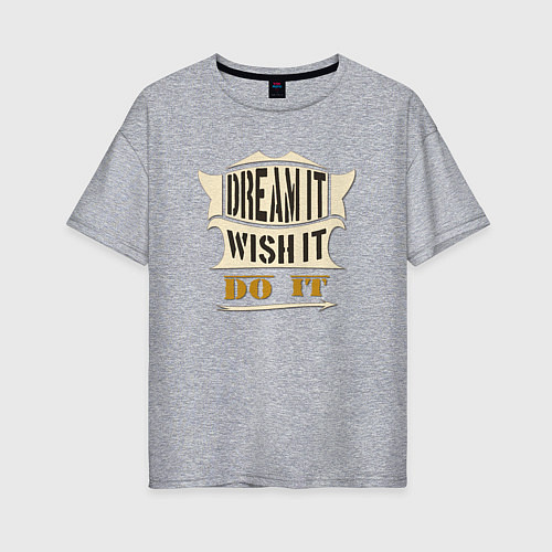 Женская футболка оверсайз Dream it, Wish it, Do it / Меланж – фото 1