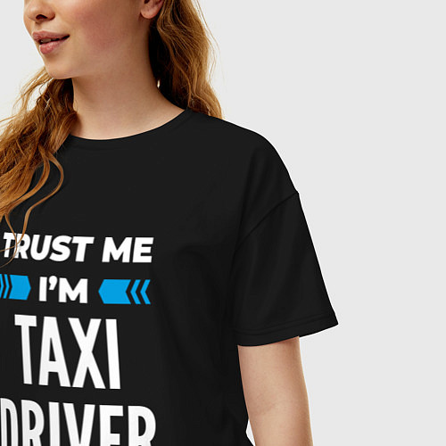 Женская футболка оверсайз Trust me Im taxi driver / Черный – фото 3