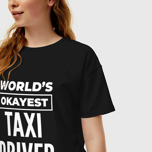 Женская футболка оверсайз Worlds okayest taxi driver / Черный – фото 3