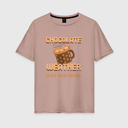 Женская футболка оверсайз Chocolate weather, just one more