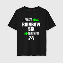 Женская футболка оверсайз I paused Rainbow Six to be here с зелеными стрелка