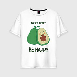 Женская футболка оверсайз Dont worry be happy - avocado