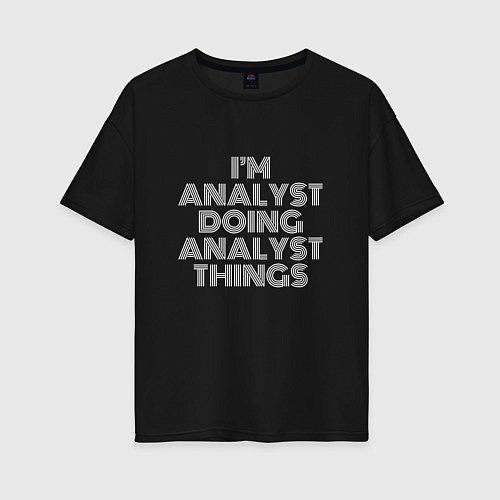 Женская футболка оверсайз Im analyst doing analyst things / Черный – фото 1