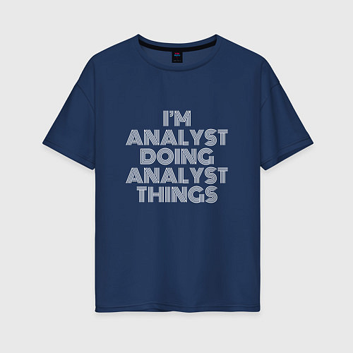 Женская футболка оверсайз Im analyst doing analyst things / Тёмно-синий – фото 1
