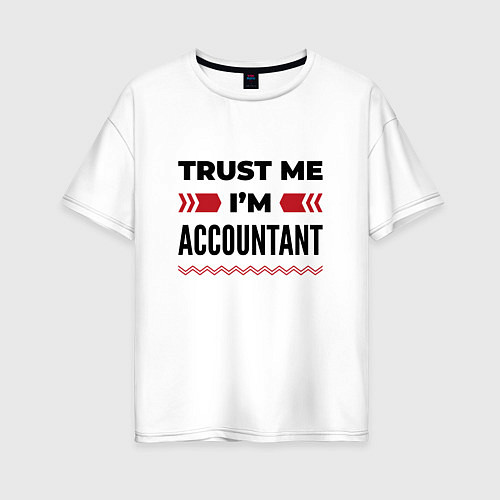 Женская футболка оверсайз Trust me - Im accountant / Белый – фото 1