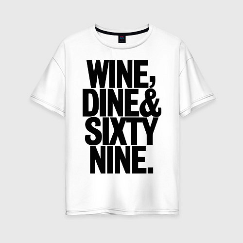 Женская футболка оверсайз Wine, dine and sixty nine / Белый – фото 1