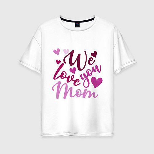 Женская футболка оверсайз Мы любим тебя мама / Белый – фото 1