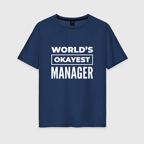 Женская футболка оверсайз Worlds okayest manager / Тёмно-синий – фото 1