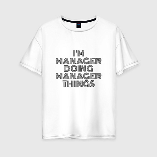 Женская футболка оверсайз Im doing manager things / Белый – фото 1