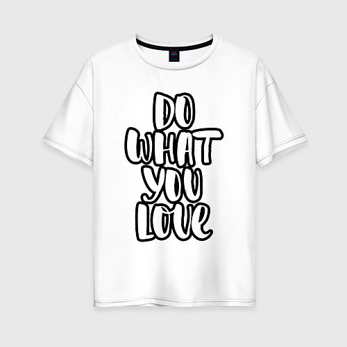 Женская футболка оверсайз Делай то - что любишь / Белый – фото 1