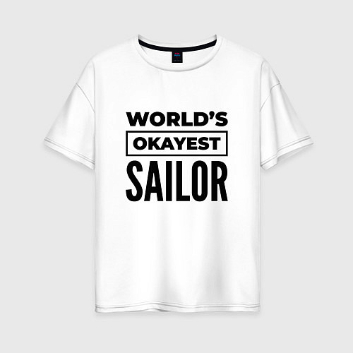 Женская футболка оверсайз The worlds okayest sailor / Белый – фото 1