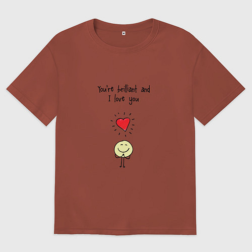 Женская футболка оверсайз Youre brilliant and i love you / Кирпичный – фото 1