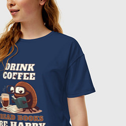 Футболка оверсайз женская Drink Coffee, Read Books, Be Happy, цвет: тёмно-синий — фото 2