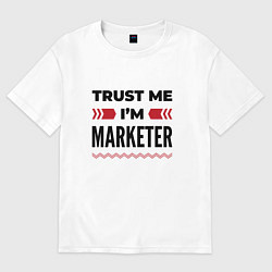 Футболка оверсайз женская Trust me - Im marketer, цвет: белый