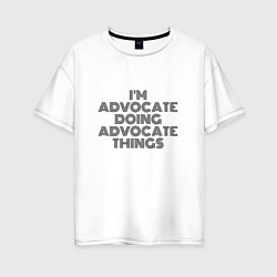 Футболка оверсайз женская Im doing advocate things, цвет: белый