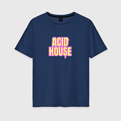 Футболка оверсайз женская Acid house стекающие буквы, цвет: тёмно-синий