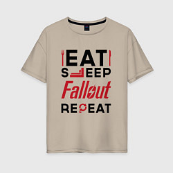 Женская футболка оверсайз Надпись: eat sleep Fallout repeat