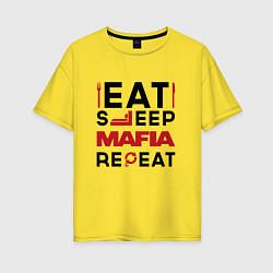 Футболка оверсайз женская Надпись: eat sleep Mafia repeat, цвет: желтый