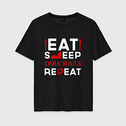 Женская футболка оверсайз Надпись eat sleep Dark Souls repeat