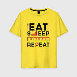 Женская футболка оверсайз Надпись: eat sleep Hitman repeat