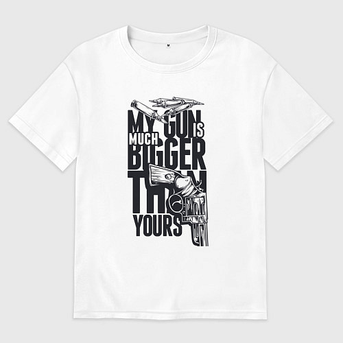 Женская футболка оверсайз My gun is much bigger then your / Белый – фото 1
