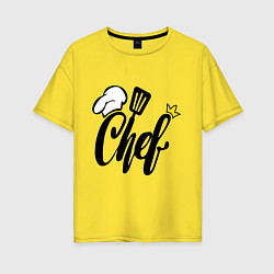Женская футболка оверсайз Надпись - шеф повар