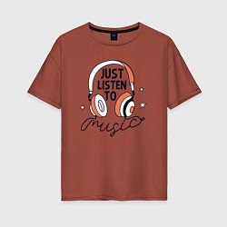 Женская футболка оверсайз Просто слушай музыку