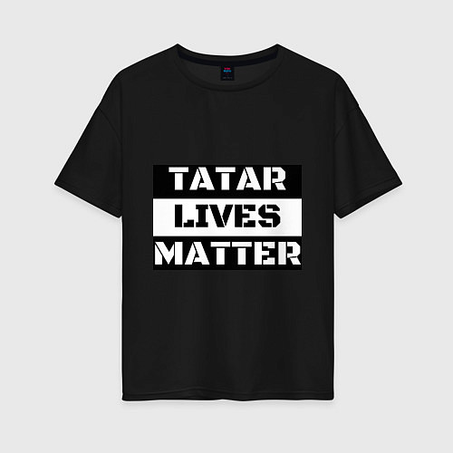 Женская футболка оверсайз Tatar lives matter / Черный – фото 1