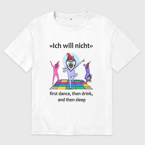 Женская футболка оверсайз Ich will nicht - dance drink sleep / Белый – фото 1