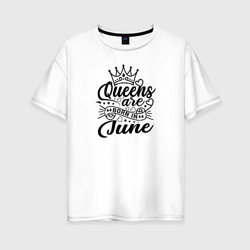 Женская футболка оверсайз Королевы рожденные в июне / Белый – фото 1