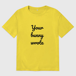 Женская футболка оверсайз Your bunny wrote 2024
