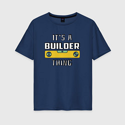 Женская футболка оверсайз Its a builder thing