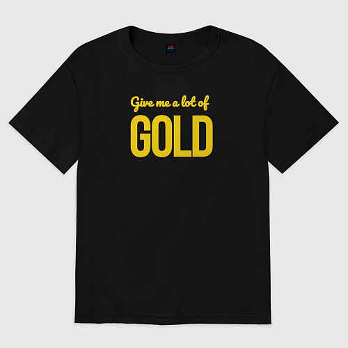 Женская футболка оверсайз Give me a lot of gold / Черный – фото 1