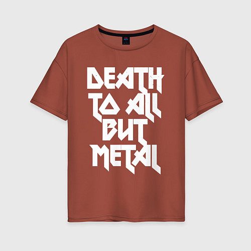 Женская футболка оверсайз Death to all - кроме металл / Кирпичный – фото 1