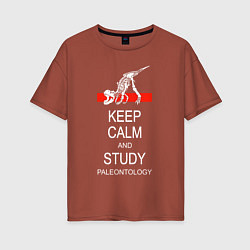 Женская футболка оверсайз Сохраняйте спокойствие и изучайте палеонтологию