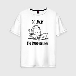 Футболка оверсайз женская Go away im introverting, цвет: белый