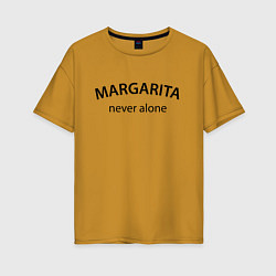 Женская футболка оверсайз Margarita never alone - motto