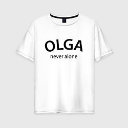 Футболка оверсайз женская Olga never alone - motto, цвет: белый