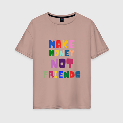 Женская футболка оверсайз Make not friends - делай деньги без друзей / Пыльно-розовый – фото 1