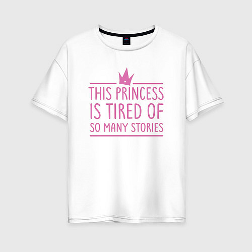 Женская футболка оверсайз Корона - this princess is tired of stories / Белый – фото 1