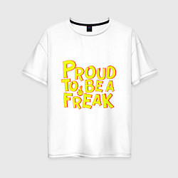 Женская футболка оверсайз Proud to be a freak