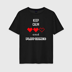 Футболка оверсайз женская Keep calm and play games, цвет: черный