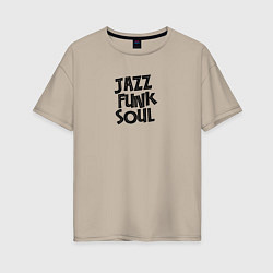 Женская футболка оверсайз Джаз фанк соул типографика